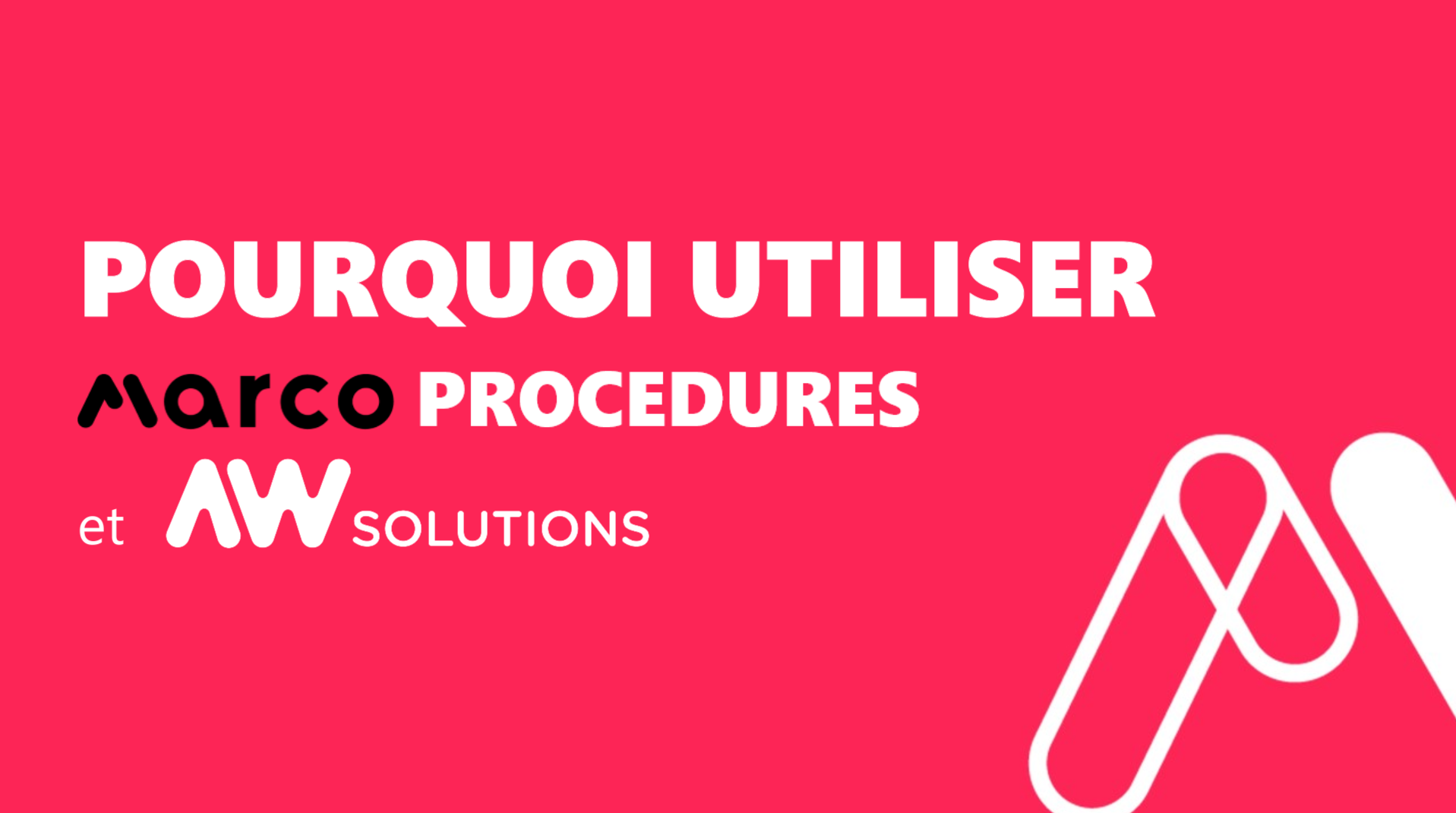 Marco Solution Pourquoi utiliser Marco Procédures et AW Solutions - Marco